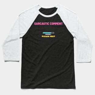 Sarcastic Comment Loading Please Wait - Retro Game Color Baseball T-Shirt
